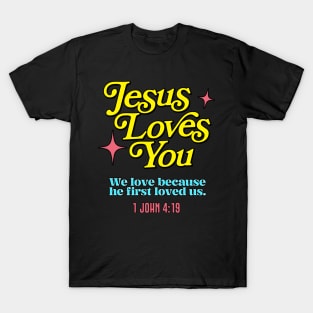 Jesus Loves You -- 1 John 4:19 T-Shirt